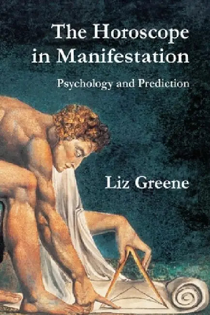 The Horoscope in Manifestation: Psychology and Prediction by Liz Greene