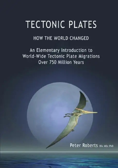 TECTONIC PLATES - How the World Changed by Peter Roberts
