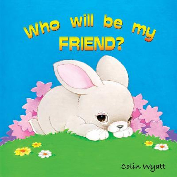 Who Will Be My Friend? by Colin Wyatt, Colin Wyatt