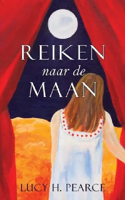 Reiken naar de Maan / Reaching for the Moon (Dutch edition): Een gids voor meisjes aan het begin by Pearce, Lucy H.