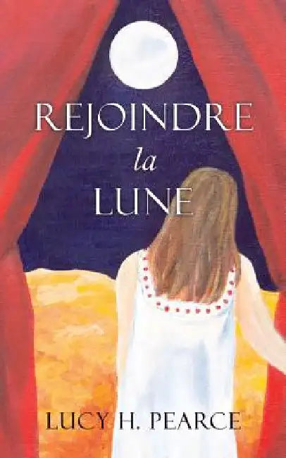 Rejoindre la Lune / Reaching for the Moon (French edition): Le guide des cycles pour une jeune fille by Pearce, Lucy H.