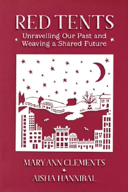 Red Tents: Unravelling Our Past and Weaving a Shared Future by Clements, Mary Ann