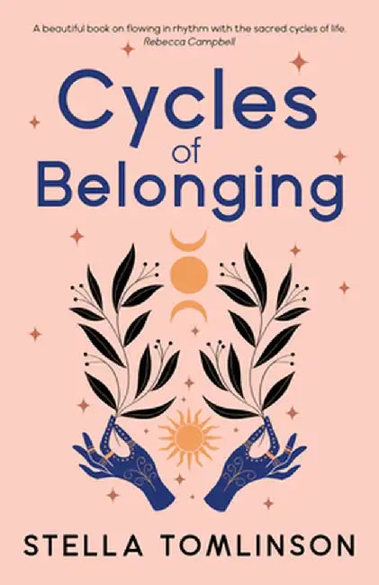 Cycles of Belonging: honouring ourselves through the sacred cycles of life by Stella Tomlinson