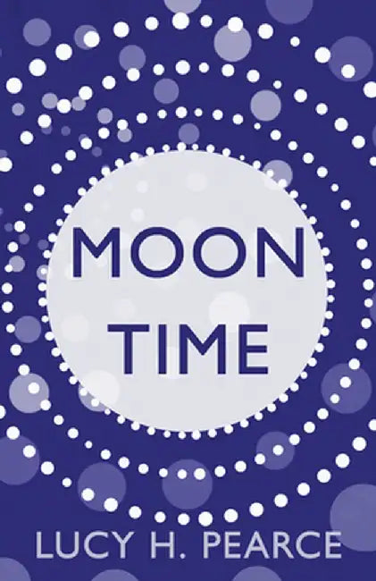 Moon Time: Living in Flow with your Cycle by Lucy H. Pearce