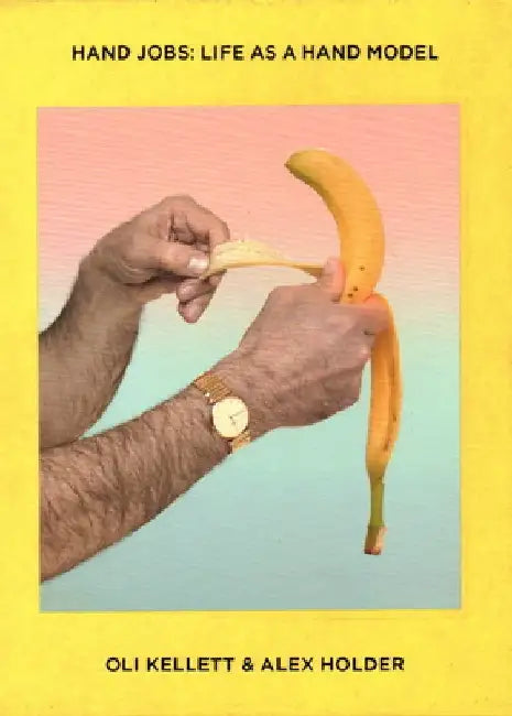 Hand Jobs: Life as a Hand Model by Oli Kellett