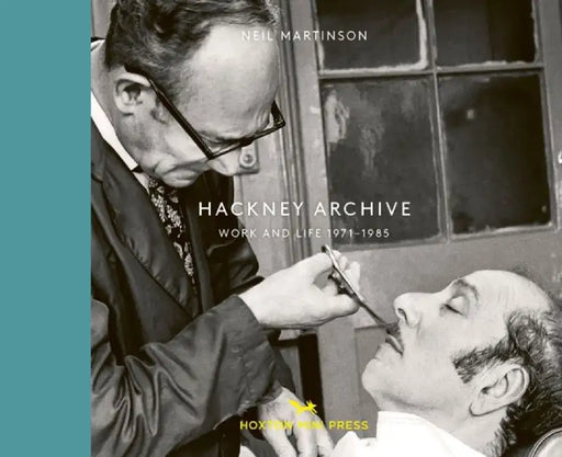 Hackney Archive: Work and Life 1971-1985 by Neil Martinson