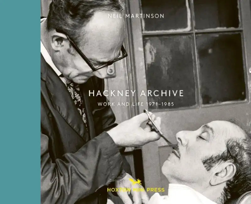 Hackney Archive: Work and Life 1971-1985 by Neil Martinson