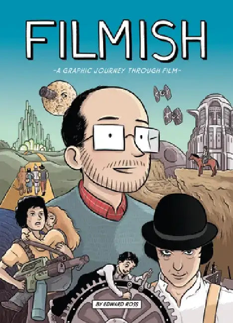 Filmish: A Graphic Journey Through Film by Edward Ross