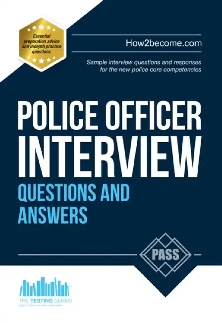 Police Officer Interview Questions and Answers: Sample Interview Questions and Responses to the New Police Core Competencies by How2Become