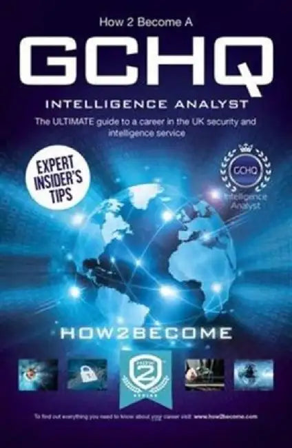 How to Become a GCHQ Intelligence Analyst: The Ultimate Guide to a Career in the UK's Security and Intelligence Service by How2Become