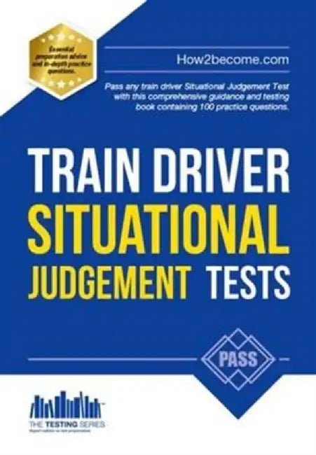 Train Driver Situational Judgement Tests: 100 Practice Questions to Help You Pass Your Trainee Train Driver SJT by How2Become