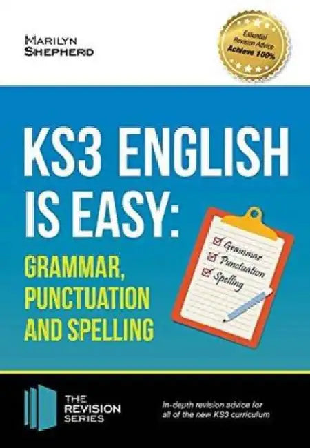 KS3: English is Easy - Grammar, Punctuation and Spelling. Complete Guidance for the New KS3 Curriculum. Achieve 100% by Marilyn Shepherd