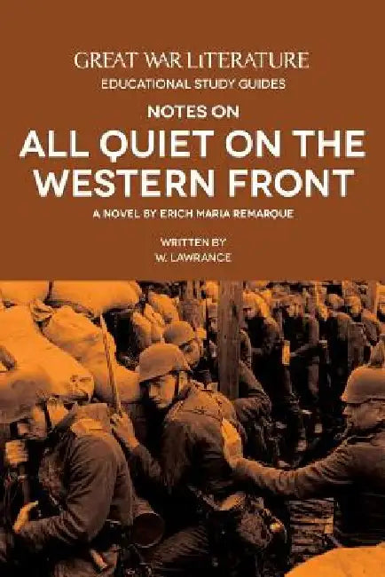 Great War Literature Notes on All Quiet on the Western Front by W. Lawrance