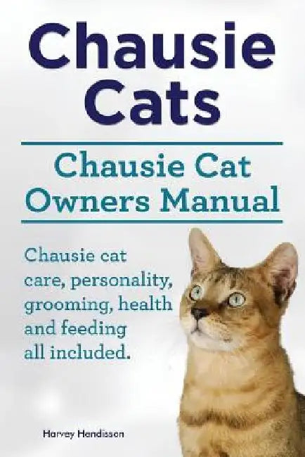 Chausie Cats. Chausie Cat Owners Manual. Chausie cat care, personality, grooming, health and feeding all included. by Harvey Hendisson