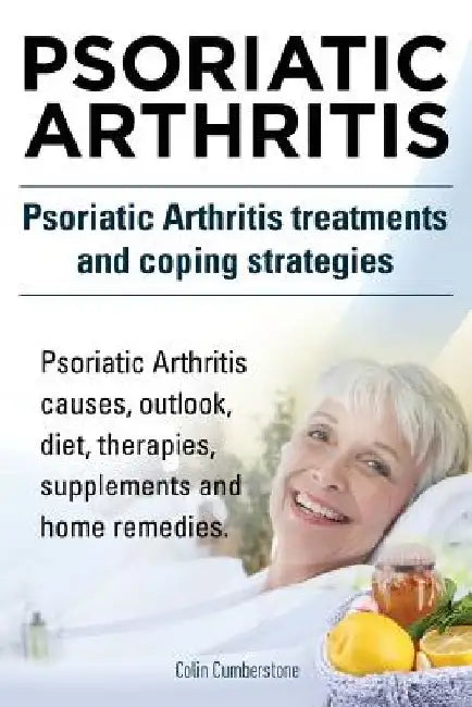 Psoriatic Arthritis. Psoriatic Arthritis treatments and coping strategies. Psoriatic Arthritis causes, outlook, diet, therapies, supplements and home by Colin Cumberstone