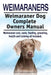 Weimaraners. Weimaraner Dog Complete Owners Manual. Weimaraner care, costs, feeding, grooming, health and training all included. by Asia Moore