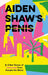 Aiden Shaw's Penis & Other Stories of Censorship from Around the World by Various