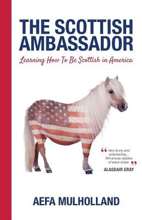 The Scottish Ambassador: Learning How to be Scottish in America by Aefa Mulholland