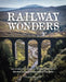 Railway Wonders: An Explorer's Guide to Britain's Greatest Disused Railway Tunnels and Viaducts by Graeme Bickerdike
