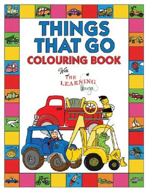 Things That Go Colouring Book with The Learning Bugs: Fun Children's Colouring Book for Toddlers & Kids Ages 3-8 with 50 Pages to Colour & Learn About by The Learning Bugs