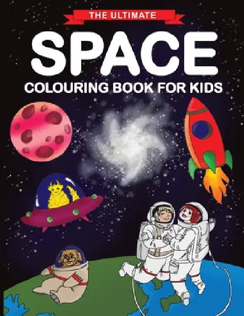 The Ultimate Space Colouring Book for Kids: Fun Children's Colouring Book for Kids with 50 Fantastic Pages to Colour with Astronauts, Planets, Aliens, by Feel Happy Books