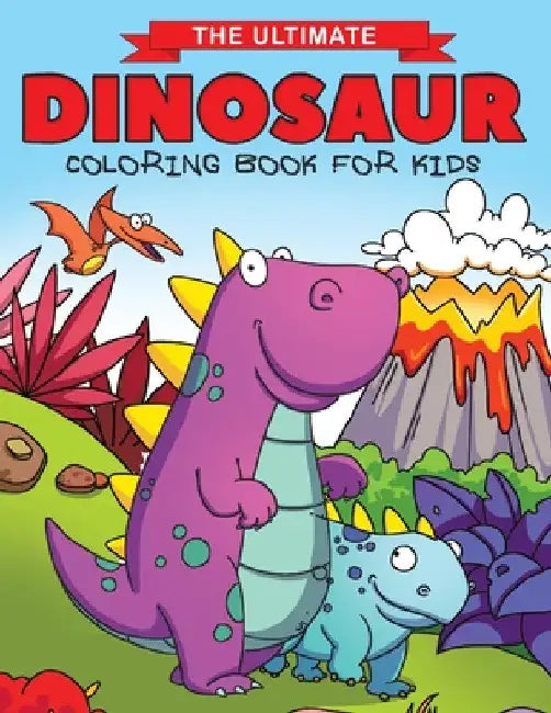 The Ultimate Dinosaur Coloring Book for Kids: Fun Children's Coloring Book for Boys & Girls with 50 Adorable Dinosaur Pages for Toddlers & Kids to Col by Feel Happy Books