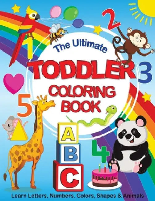The Ultimate Toddler Coloring Book: Learn Letters, Numbers, Colors, Shapes & Animals by Feel Happy Books