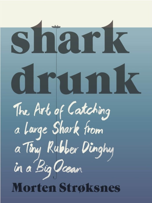 Shark Drunk by Stroksnes, Morten