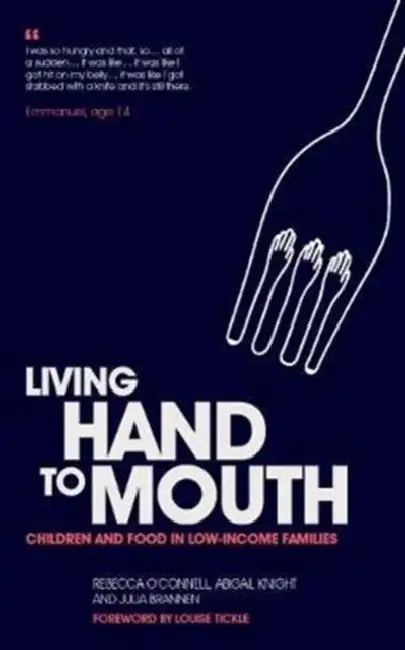Living Hand to Mouth: Children and Food in Low-Income Families by Rebecca O'Connell