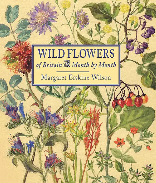 Wild Flowers of Britain: Month by Month by Margaret Erskine Wilson