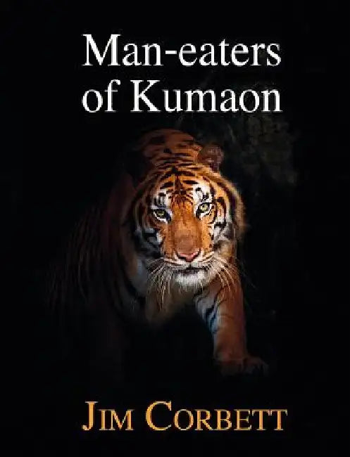 Man-Eaters of Kumaon by Jim Corbett