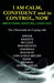 I AM CALM, CONFIDENT and in CONTROL, NOW: Breathing, Posture, Language by John Smale