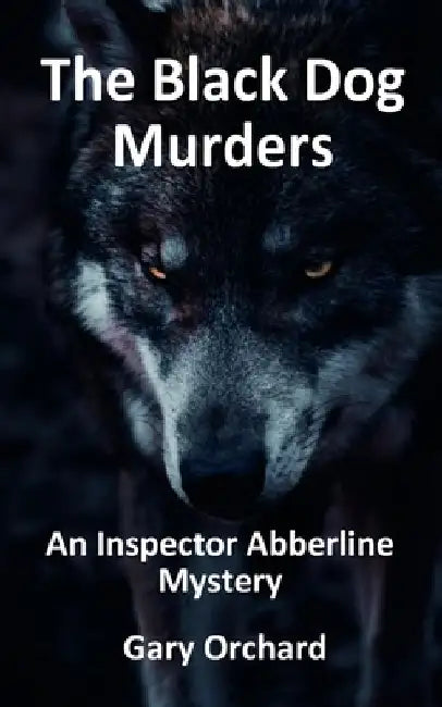 The Black Dog Murders: An Inspector Abberline Mystery by Gary Orchard