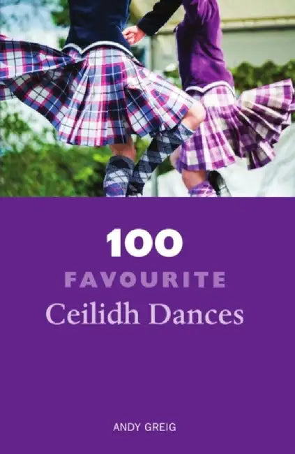 100 Favourite Ceilidh Dances by Andy Greig