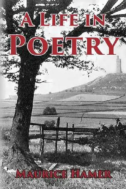 A Life in Poetry by Maurice Hamer