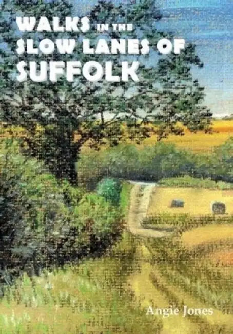 Walks in the Slow Lanes of Suffolk by Angie Jones