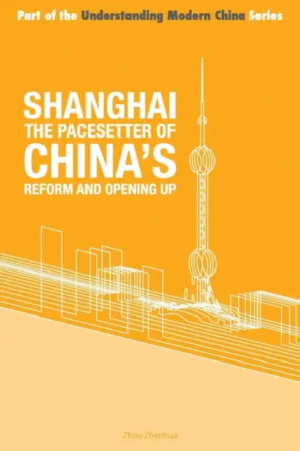 Shanghai the 'Pacesetter' of China's Reform and Opening Up by Zhou Zhenhua