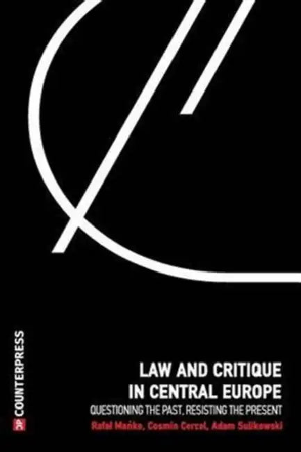 Law and Critique in Central Europe: Questioning the Past, Resisting the Present by Rafal Manko, Cosmin Sebastian Cercel, Adam Sulikowski