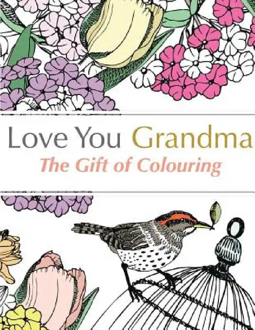 Love You Grandma: The Gift Of Colouring by Christina Rose
