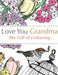 Love You Grandma: The Gift Of Colouring by Christina Rose