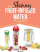 The Skinny Fruit-Infused Water Recipe Book by Cooknation