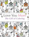 Love You Mom: The Gift Of Coloring by Christina Rose