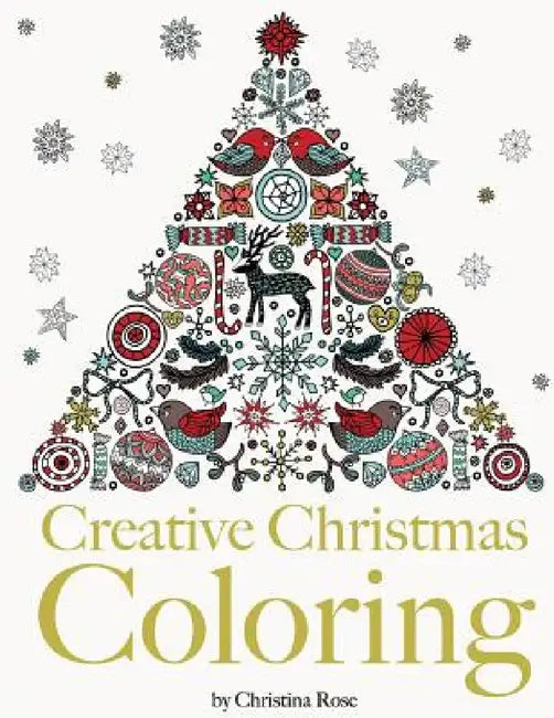 Creative Christmas Coloring: Classic Christmas themes and patterns for a peaceful and relaxing holiday season by Christina Rose