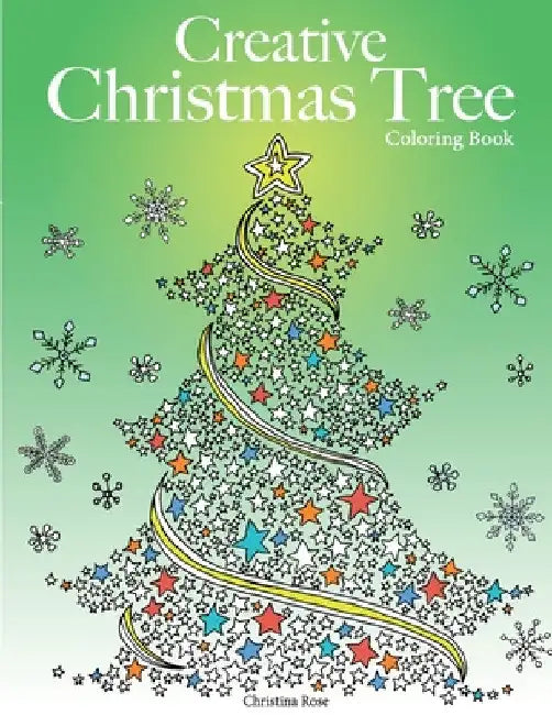 Creative Christmas Tree Coloring Book: A collection of classic & contemporary Christmas trees to color by Christina Rose