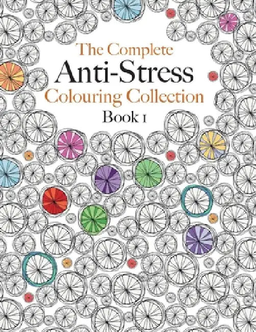 The Complete Anti-stress Colouring Collection Book 1: The ultimate calming colouring book collection by Christina Rose