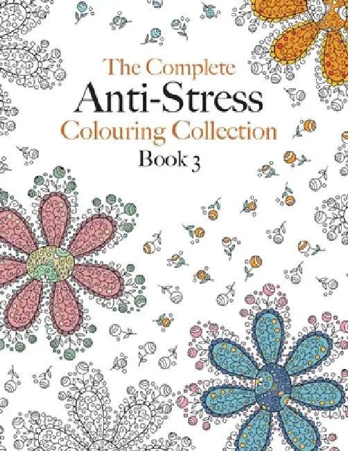 The Complete Anti-stress Colouring Collection Book 3: The ultimate calming colouring book collection by Christina Rose