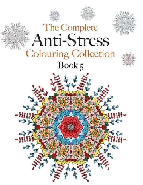 The Complete Anti-stress Colouring Collection Book 5: The ultimate calming colouring book collection by Christina Rose