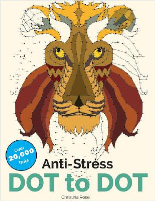 Anti-Stress Dot To Dot: Relaxing & Inspirational Adult Dot To Dot Colouring Book by Christina Rose