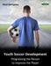 Youth Soccer Development: Progressing the Person to Improve the Player by Noel Dempsey