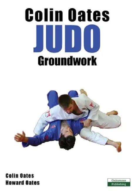 Colin Oates Judo: Groundwork by Colin Oates, Howard Oates